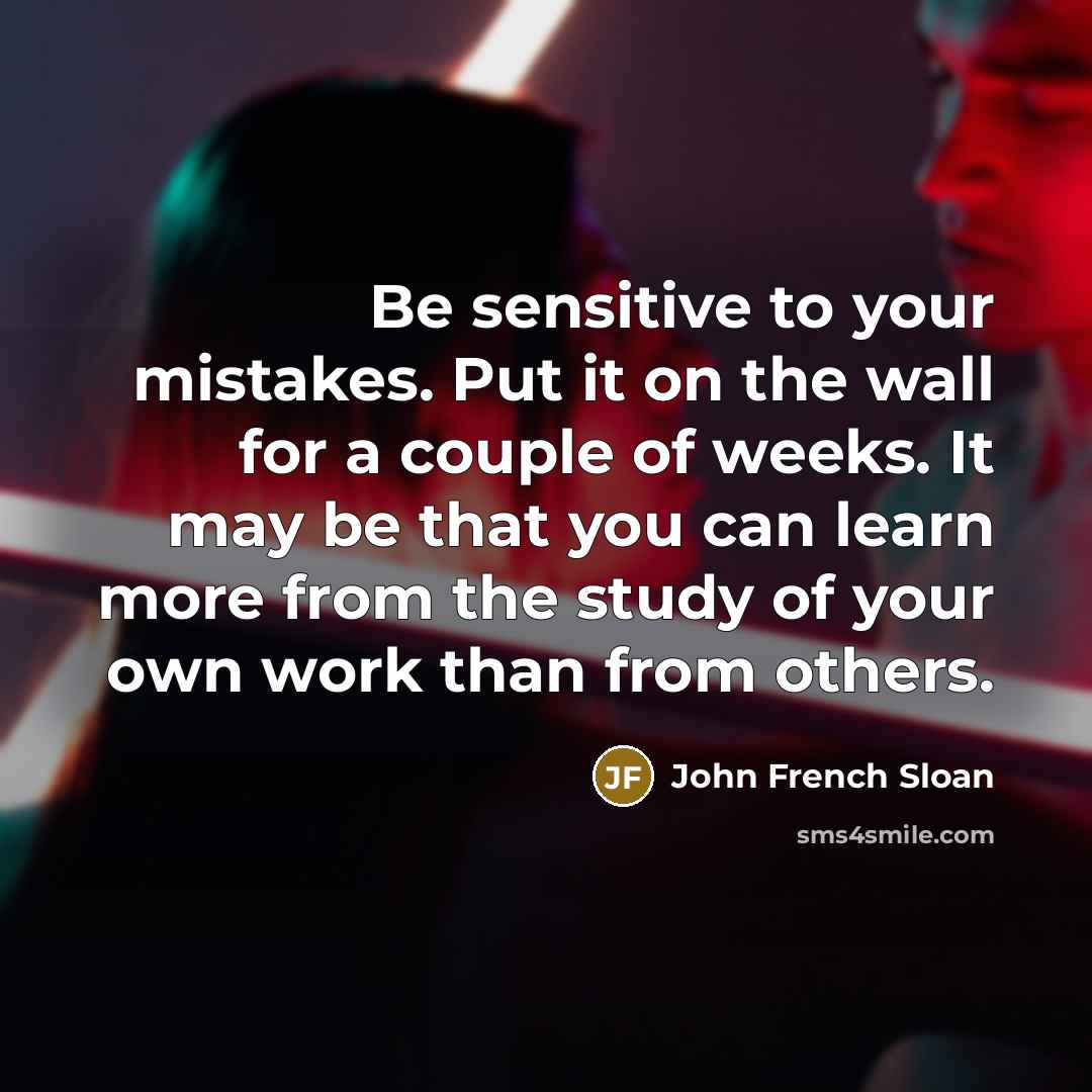 “Be sensitive to your mistakes. Put it on the wall…” quote by John French Sloan