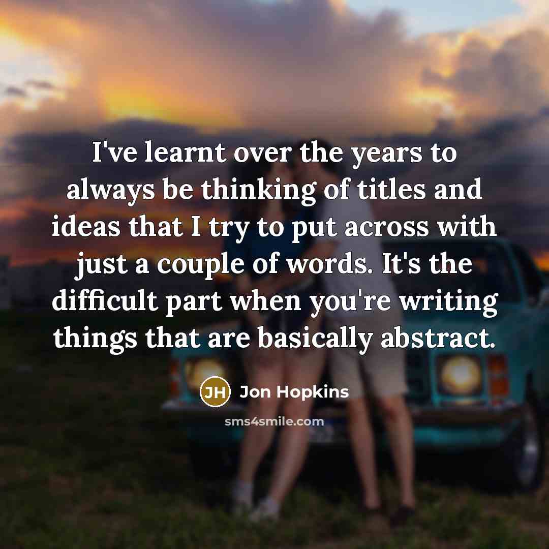 “I've learnt over the years to always be thinking of…” quote by Jon Hopkins