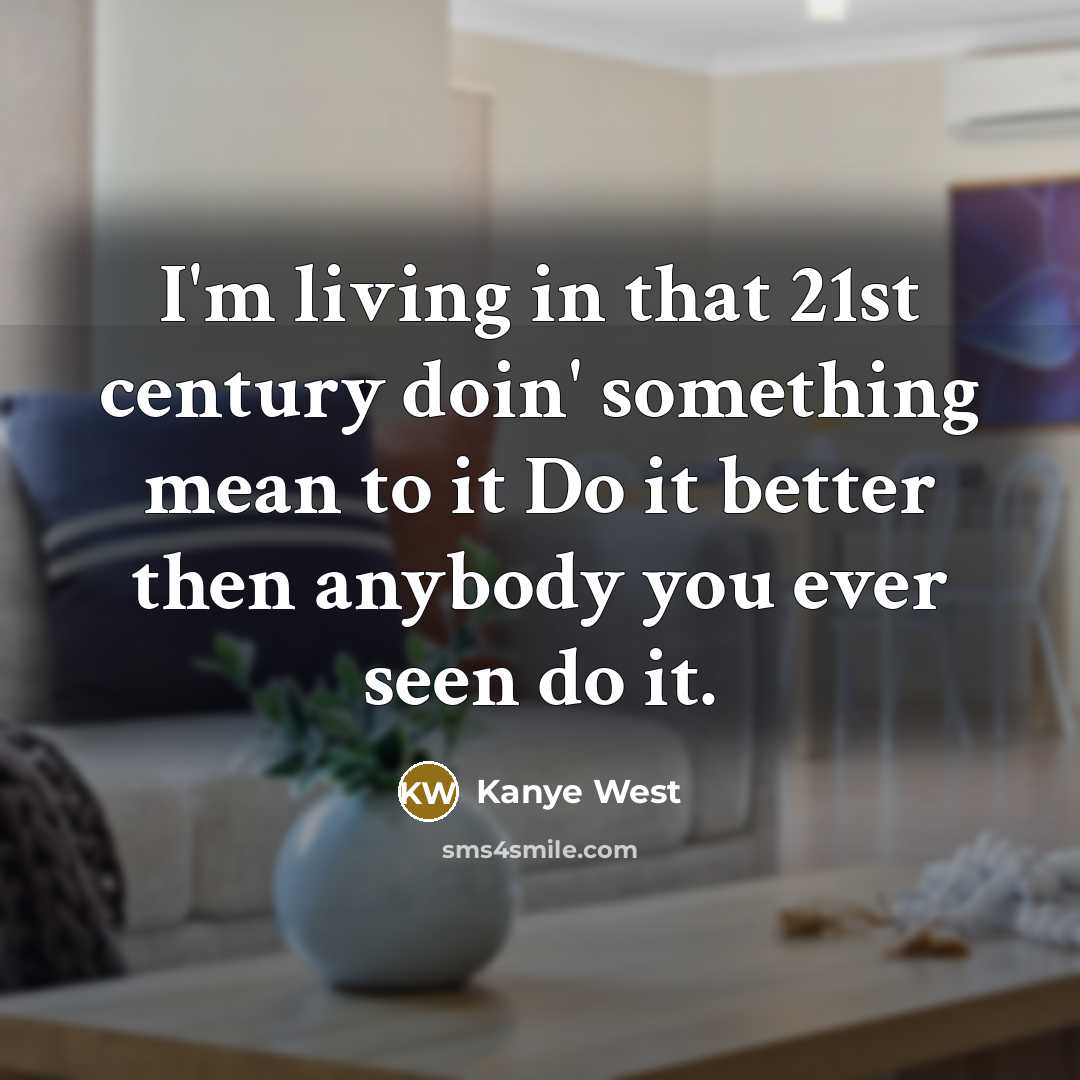 “I'm living in that 21st century doin' something mean to…” quote by Kanye West