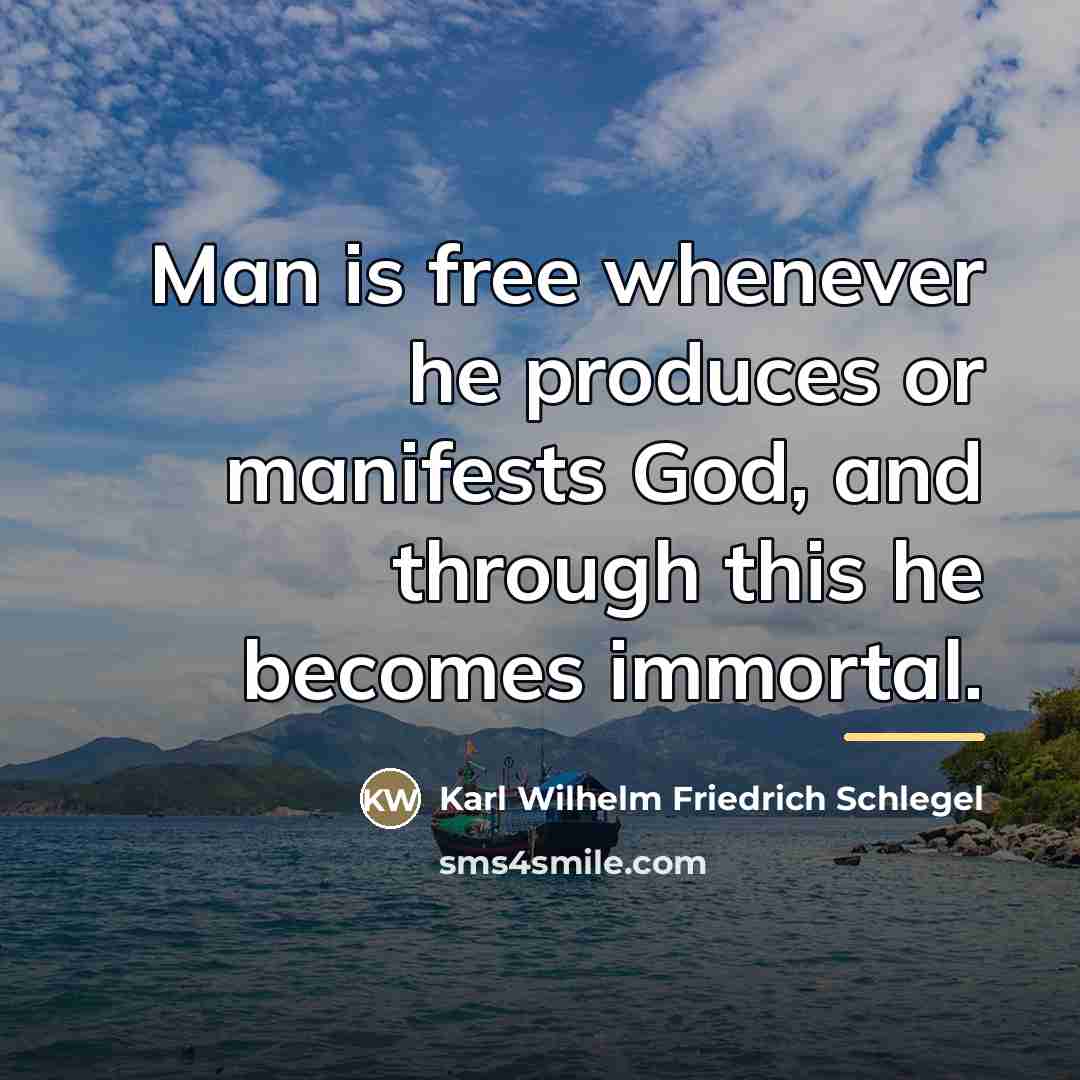 “Man is free whenever he produces or manifests God, and…” quote by Karl Wilhelm Friedrich Schlegel