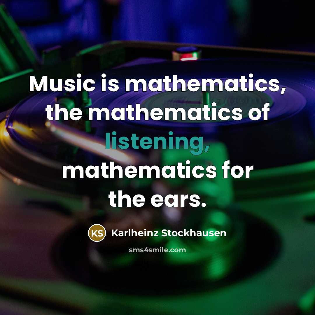 “Music is mathematics, the mathematics of listening, mathematics for the…” quote by Karlheinz Stockhausen
