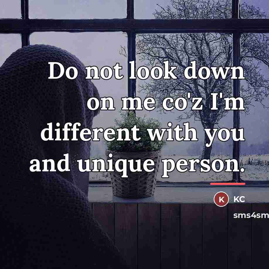 “Do not look down on me co'z I'm different with…” quote by KC