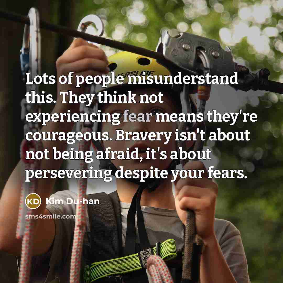 “Lots of people misunderstand this. They think not experiencing fear…” quote by Kim Du-han
