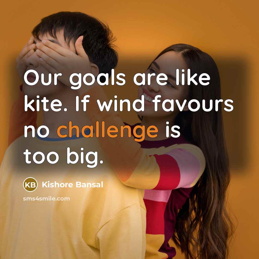 “Our goals are like kite. If wind favours no challenge…” quote by Kishore Bansal