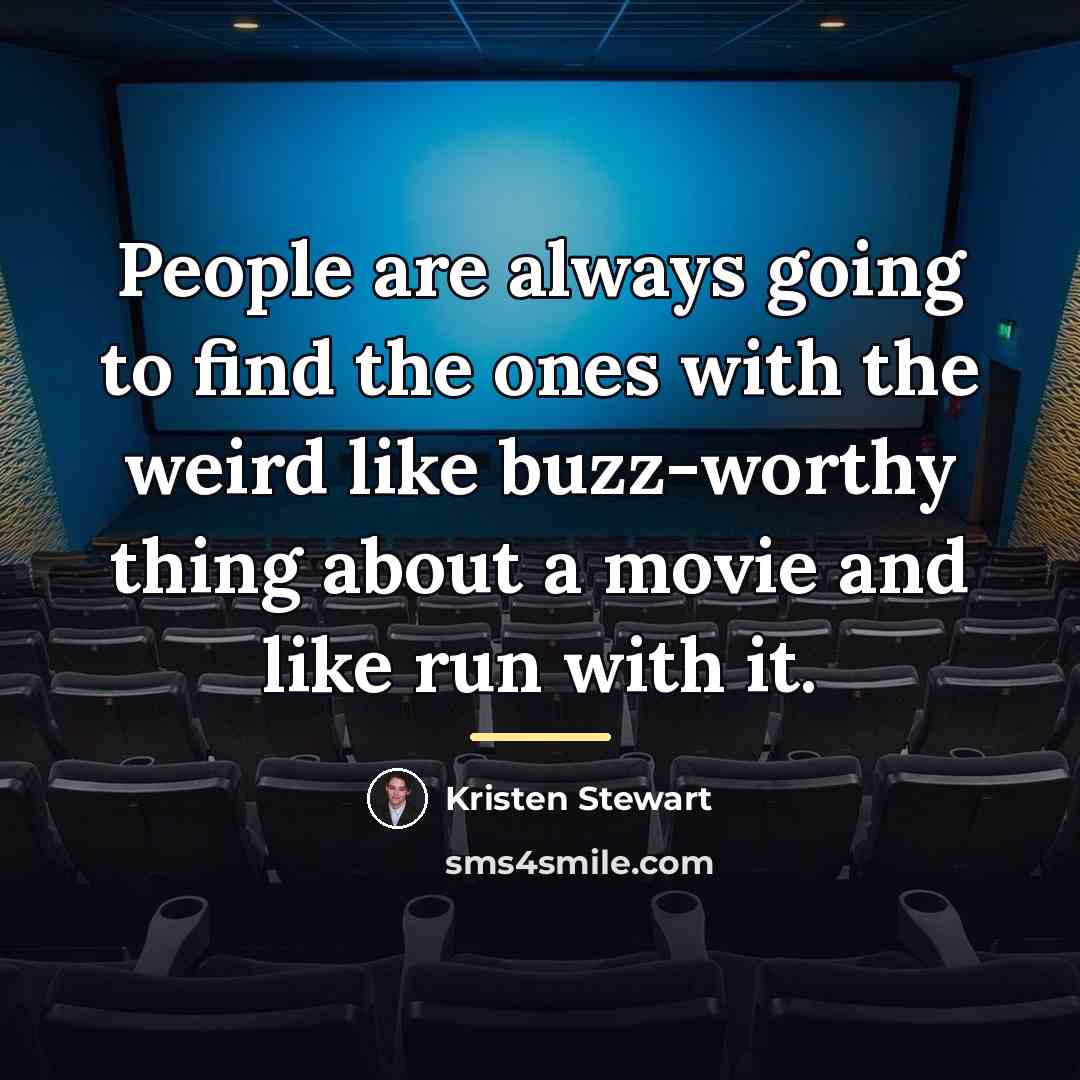 “People are always going to find the ones with the…” quote by Kristen Stewart