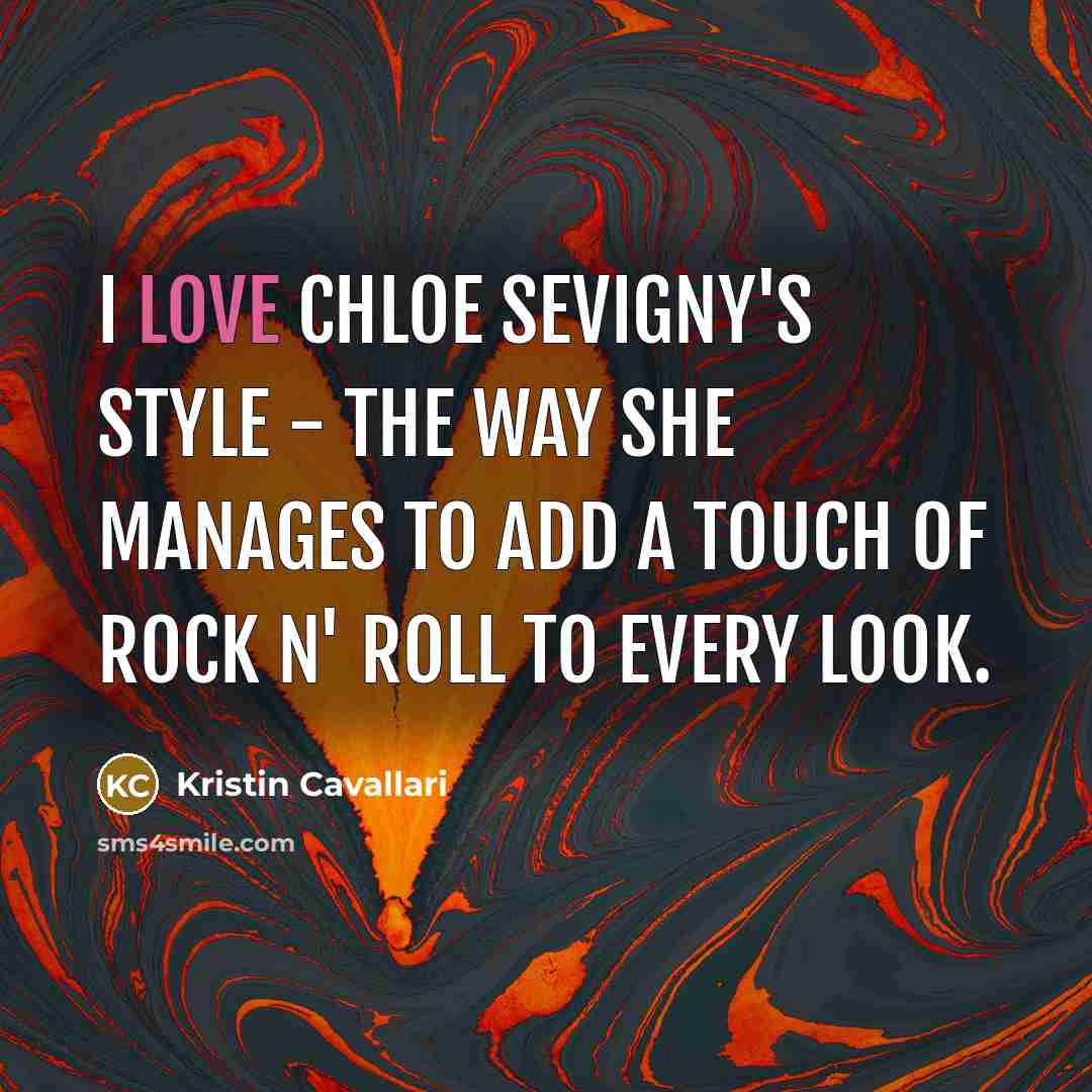 “I love Chloe Sevigny's style - the way she manages…” quote by Kristin Cavallari