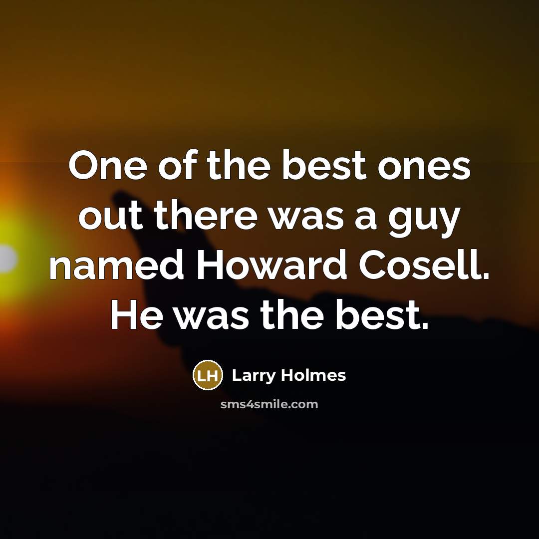 “One of the best ones out there was a guy…” quote by Larry Holmes
