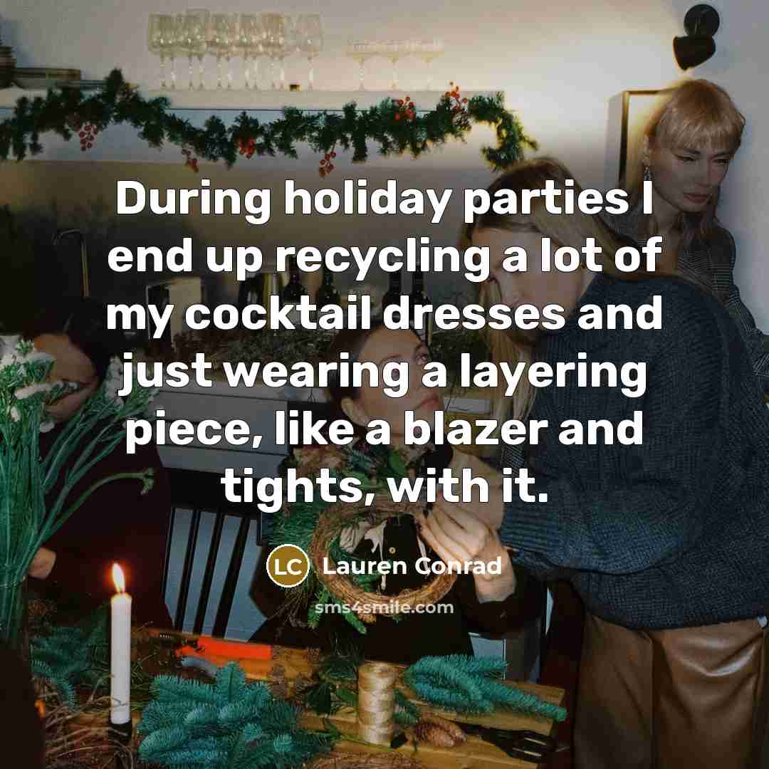 “During holiday parties I end up recycling a lot of…” quote by Lauren Conrad