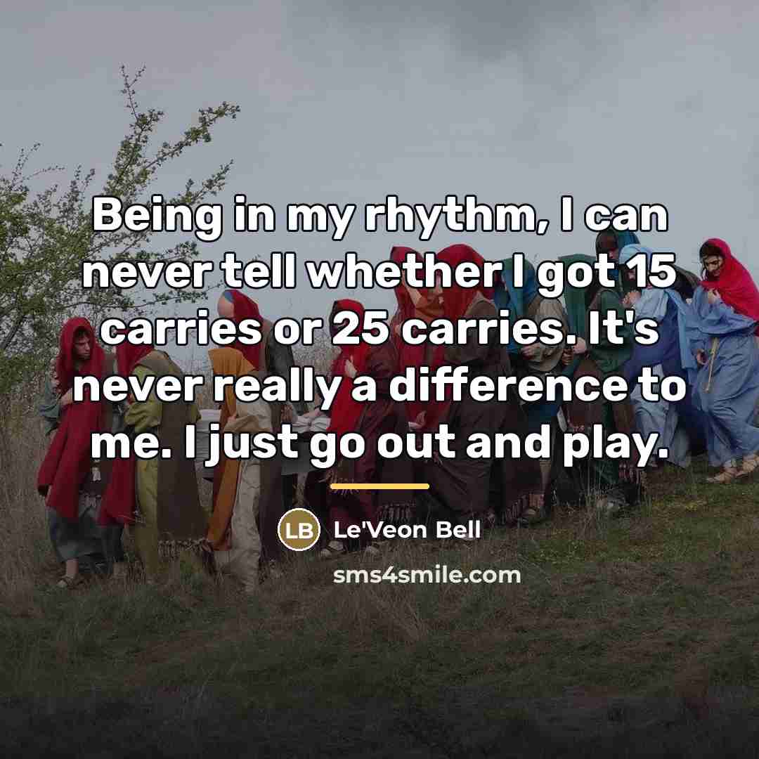 “Being in my rhythm, I can never tell whether I…” quote by Le'Veon Bell