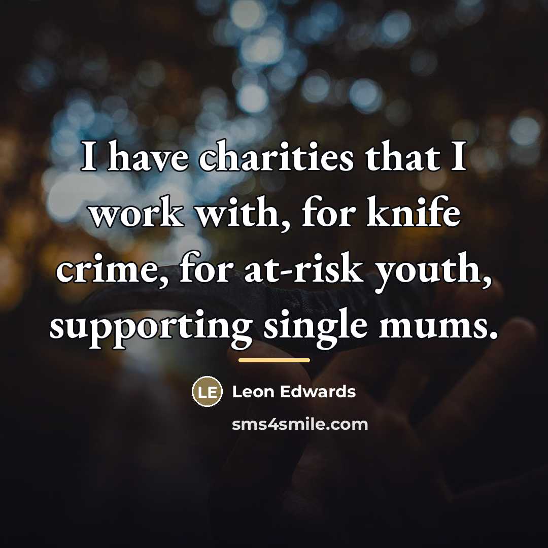 “I have charities that I work with, for knife crime,…” quote by Leon Edwards