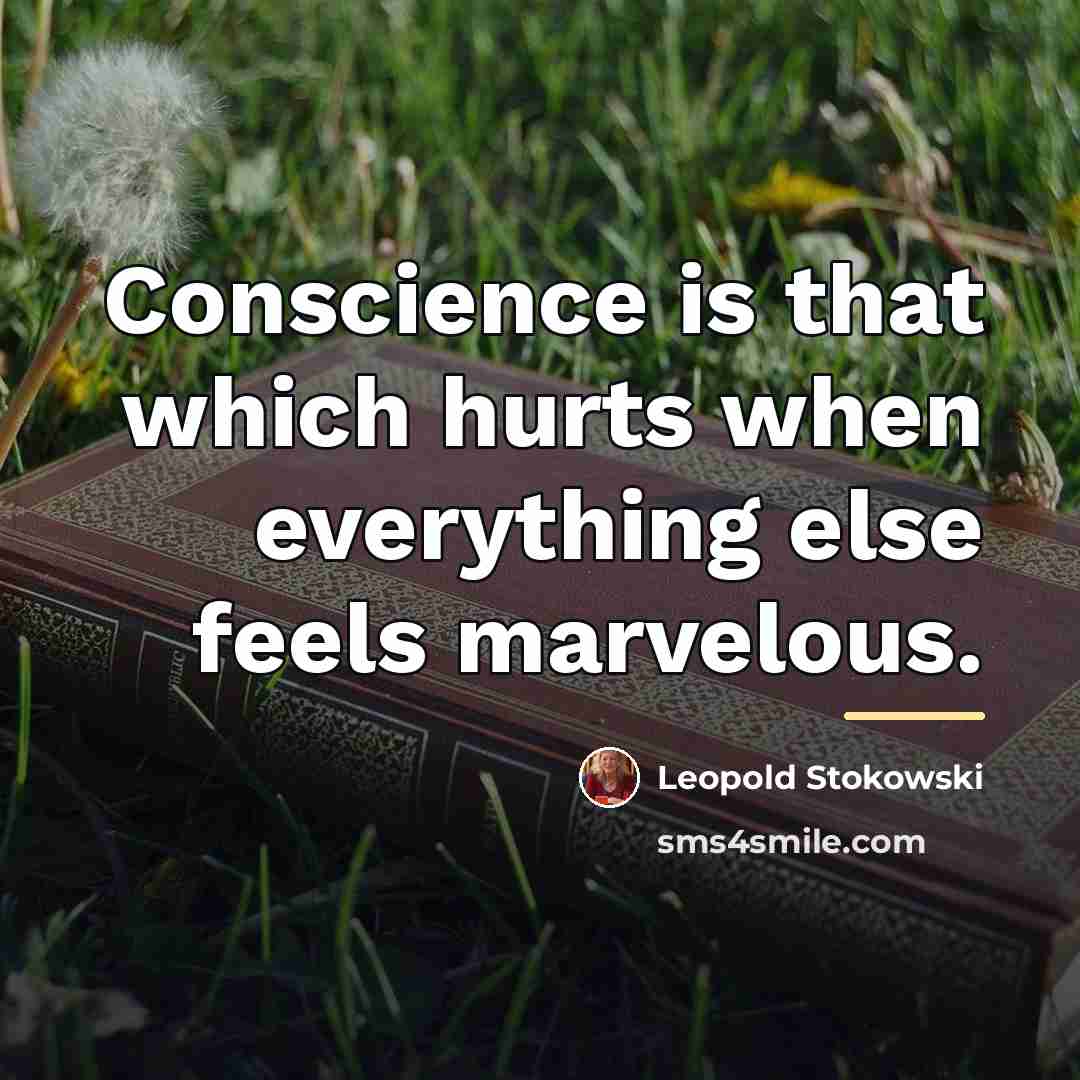 “Conscience is that which hurts when everything else feels marvelous.…” quote by Leopold Stokowski