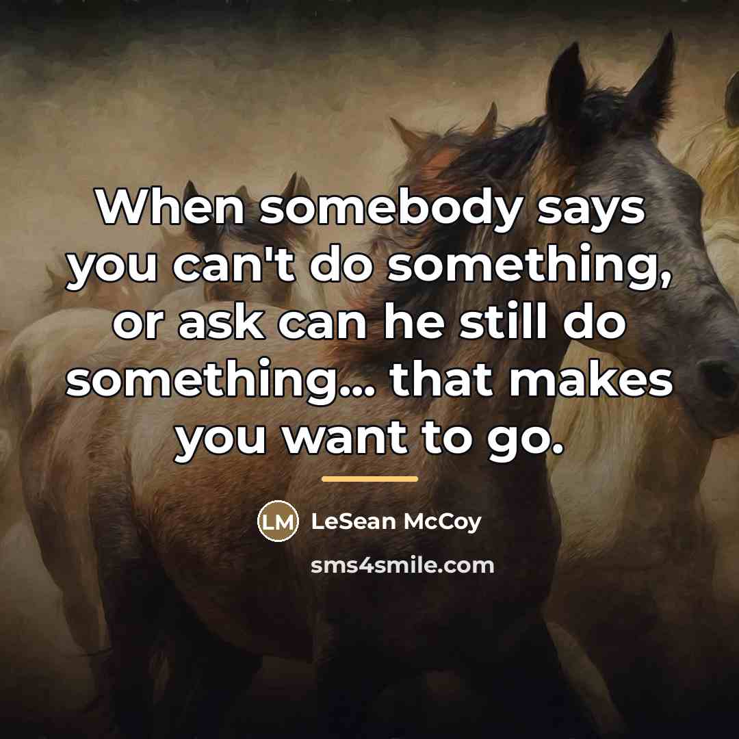 “When somebody says you can't do something, or ask can…” quote by LeSean McCoy