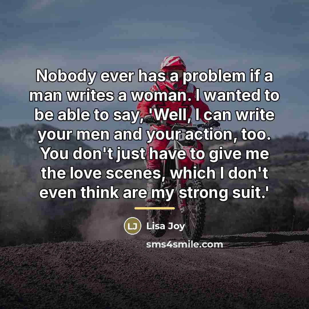 “Nobody ever has a problem if a man writes a…” quote by Lisa Joy