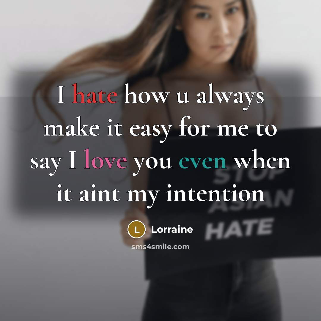 “I hate how u always make it easy for me to say I love you even when it aint my intention” quote by Lorraine