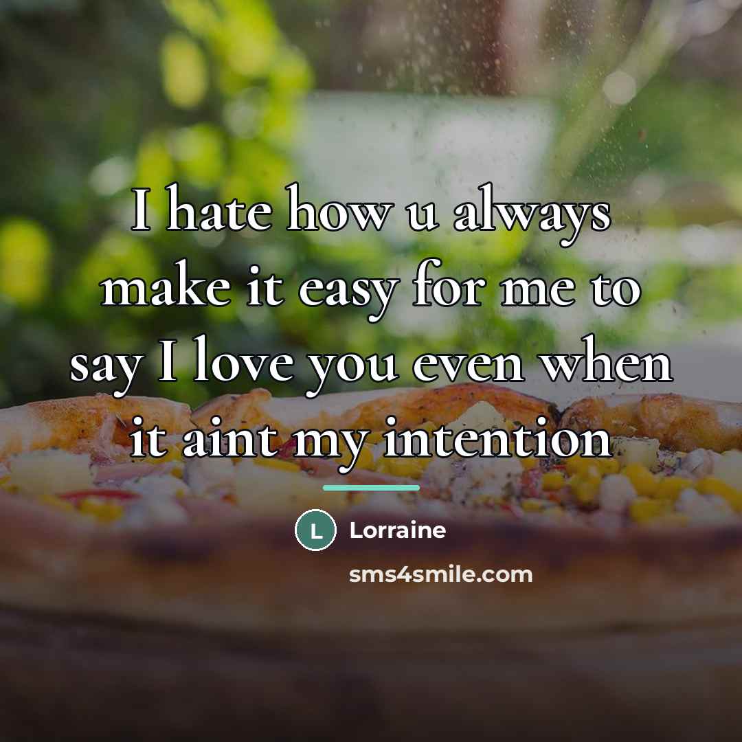 “I hate how u always make it easy for me…” quote by Lorraine