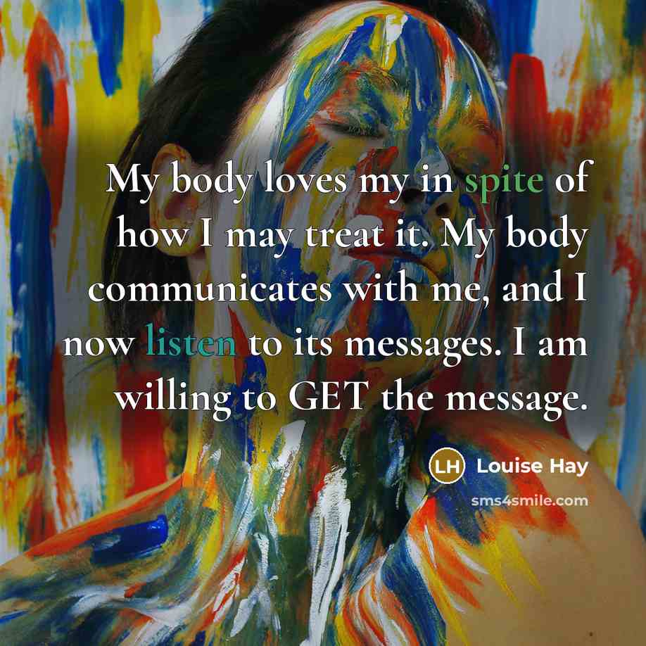 “My body loves my in spite of how I may…” quote by Louise Hay