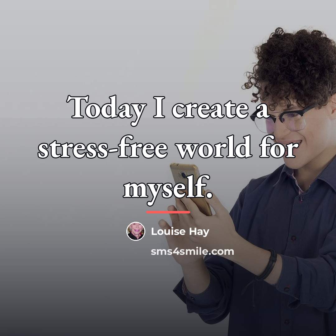 “Today I create a stress-free world for myself.…” quote by Louise Hay