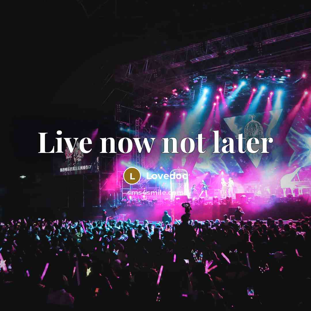 “Live now not later” quote by Lovedoc