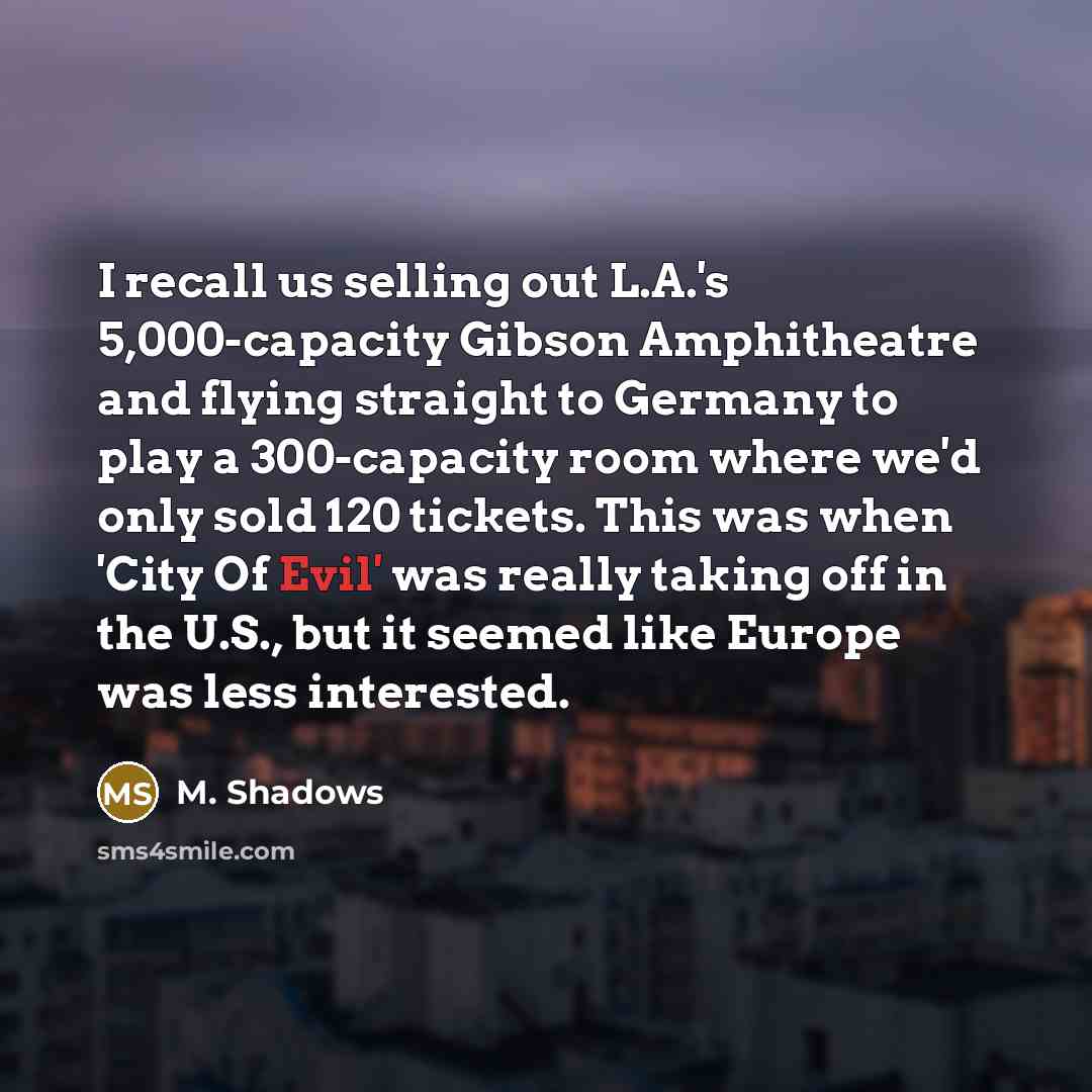 “I recall us selling out L.A.'s 5,000-capacity Gibson Amphitheatre and…” quote by M. Shadows