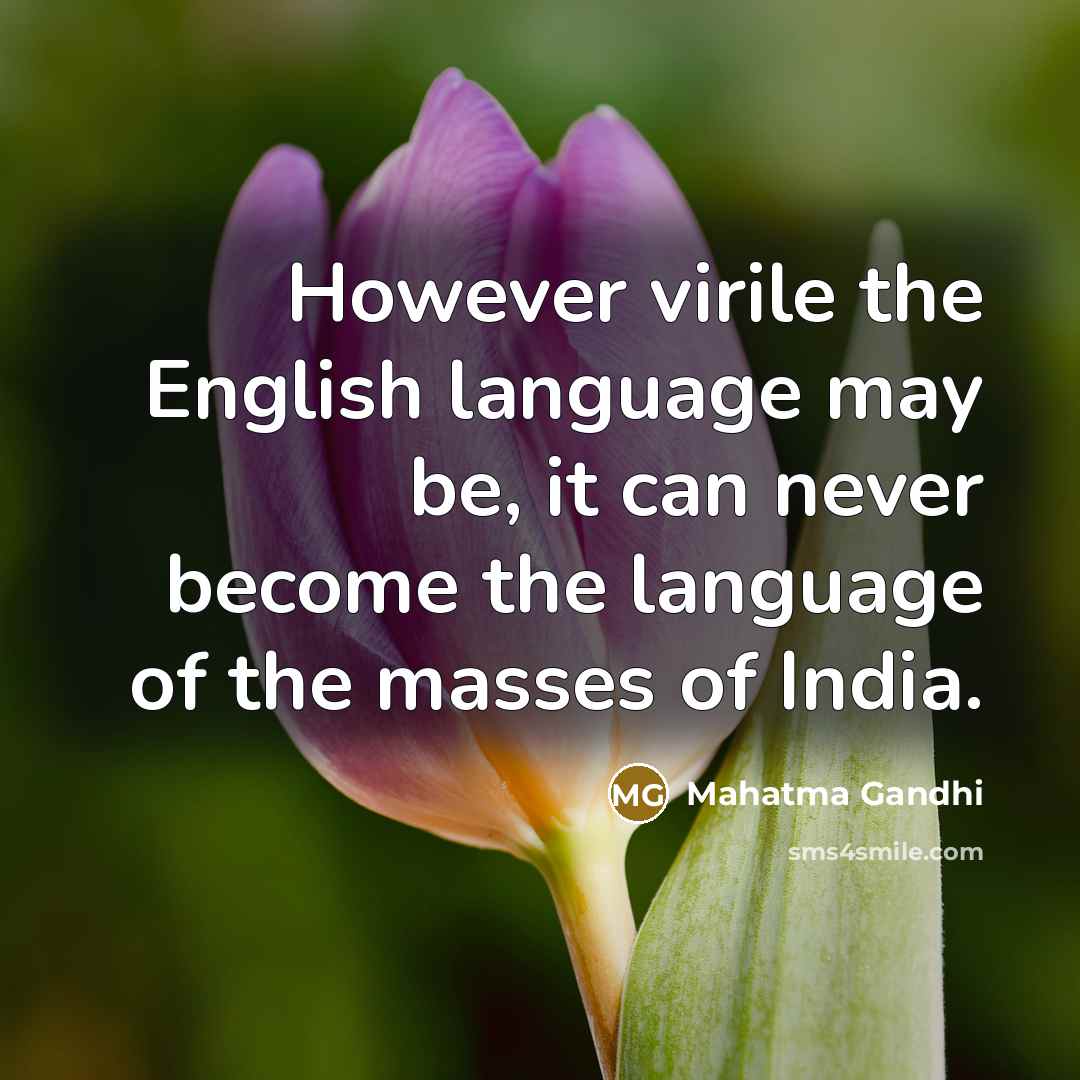“However virile the English language may be, it can never…” quote by Mahatma Gandhi