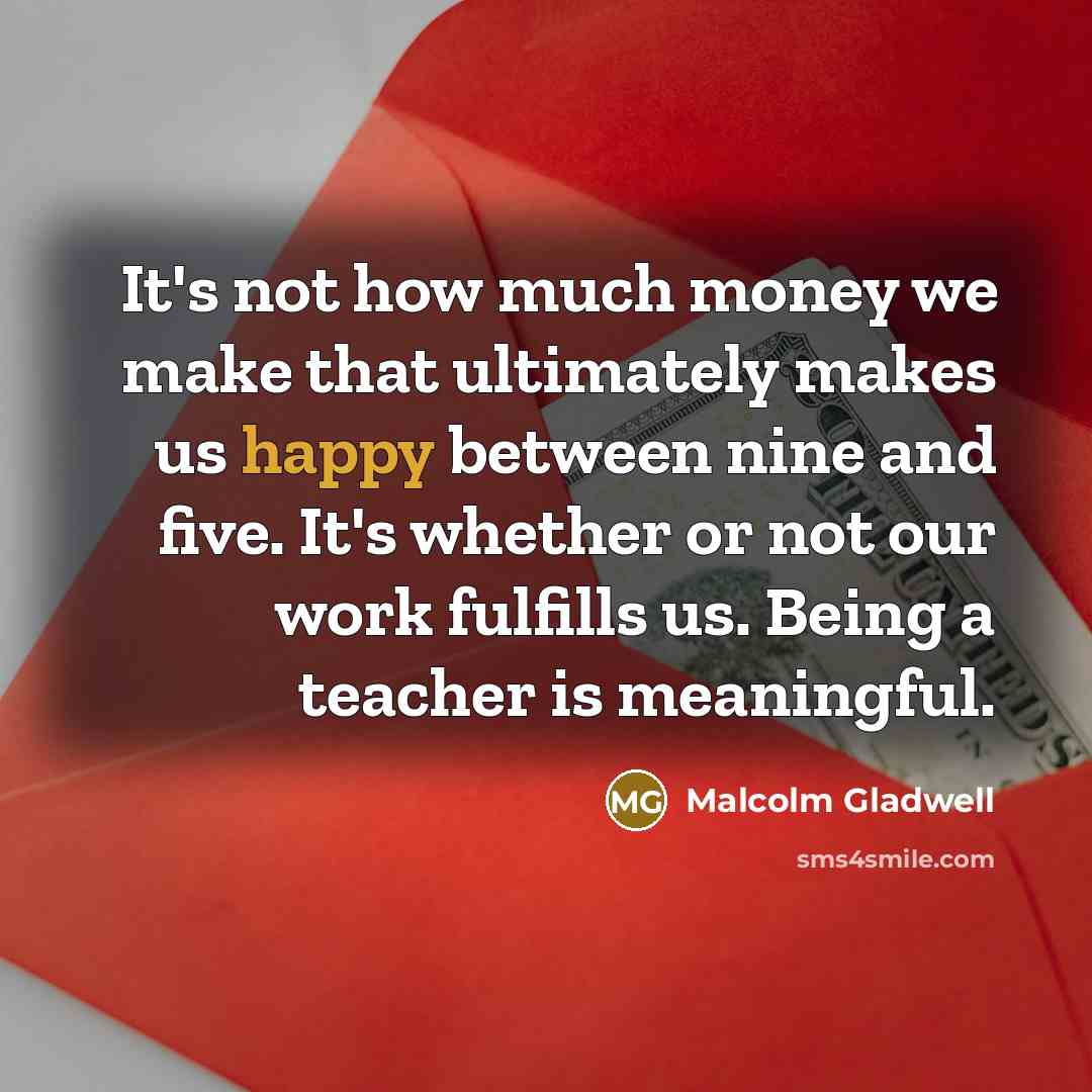 “It's not how much money we make that ultimately makes…” quote by Malcolm Gladwell