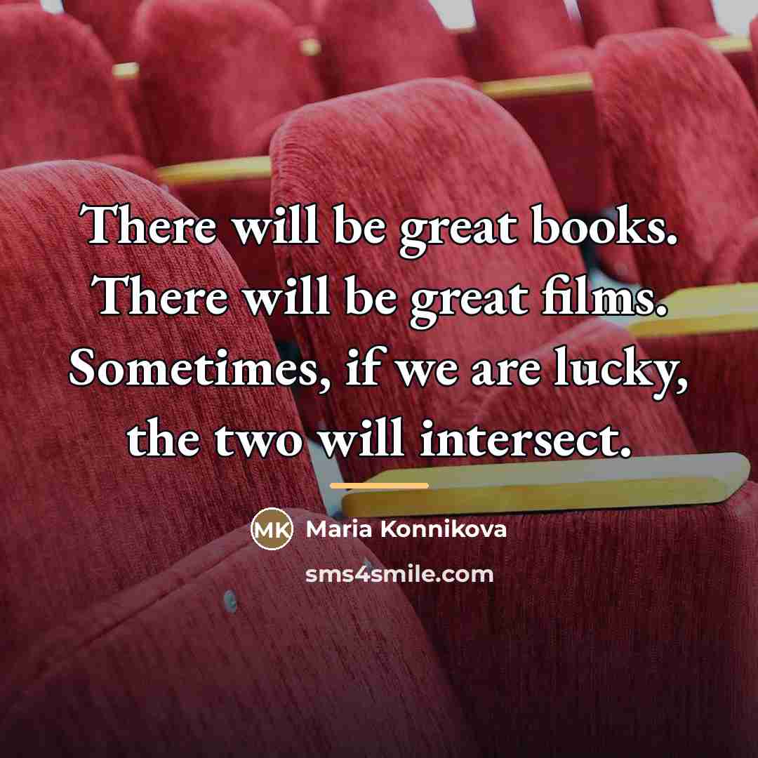 “There will be great books. There will be great films.…” quote by Maria Konnikova