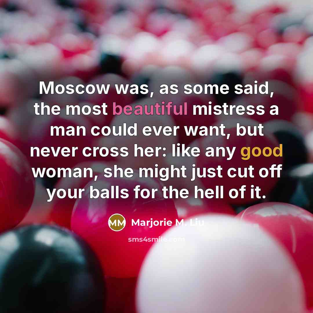 “Moscow was, as some said, the most beautiful mistress a…” quote by Marjorie M. Liu