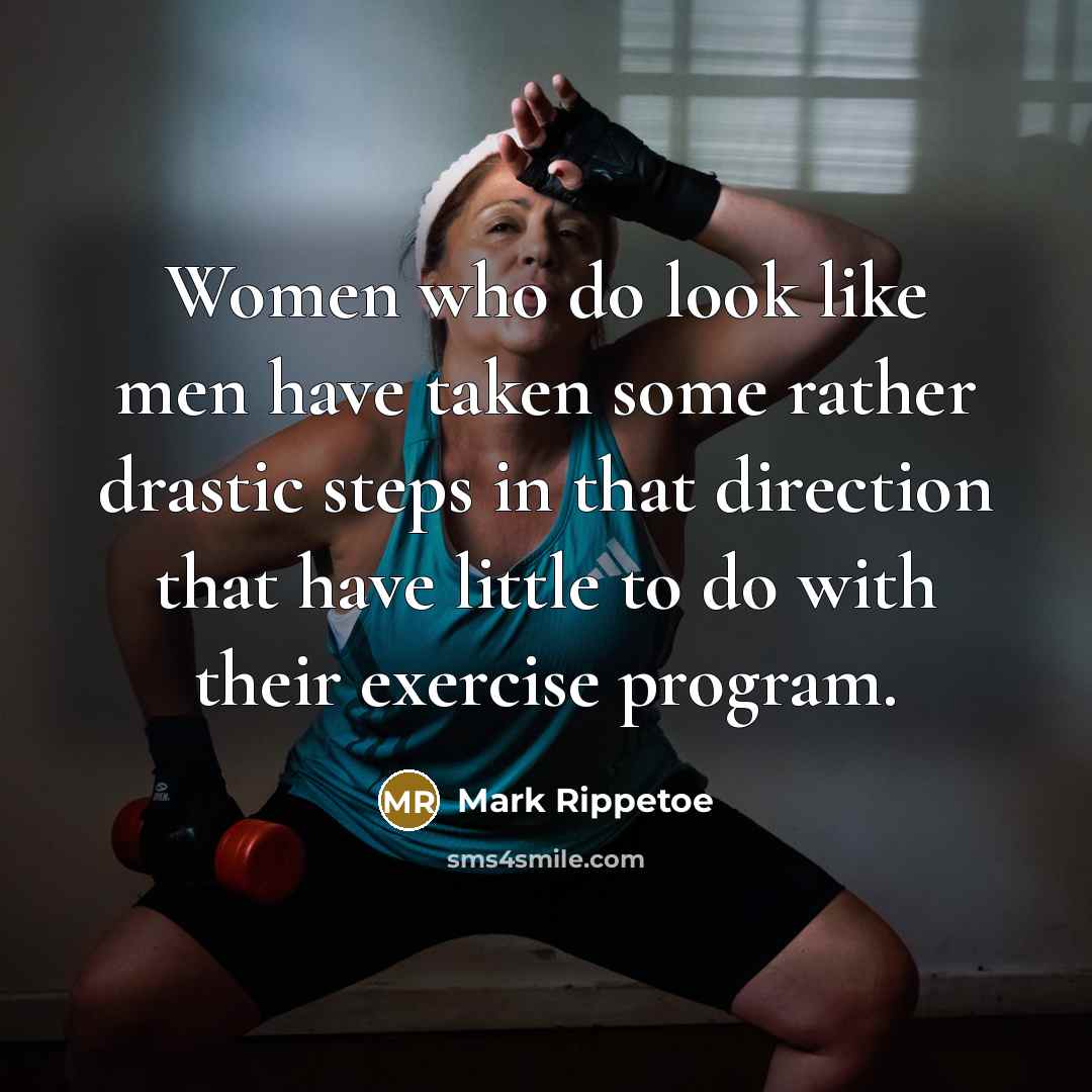 “Women who do look like men have taken some rather…” quote by Mark Rippetoe