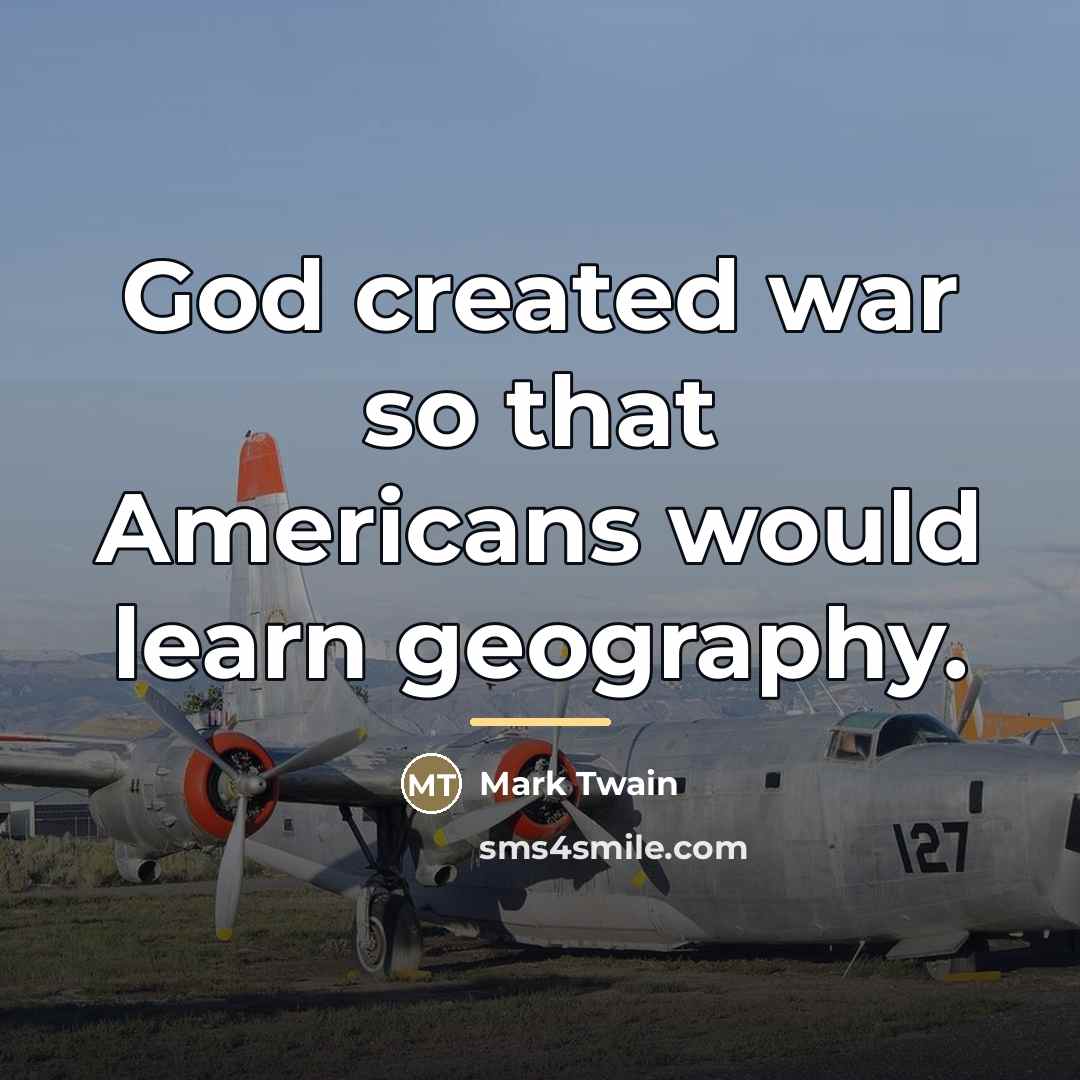 “God created war so that Americans would learn geography.…” quote by Mark Twain
