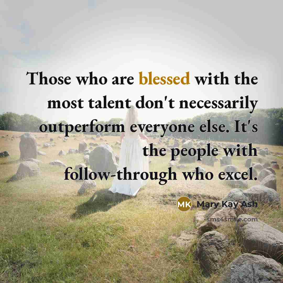 “Those who are blessed with the most talent don't necessarily…” quote by Mary Kay Ash