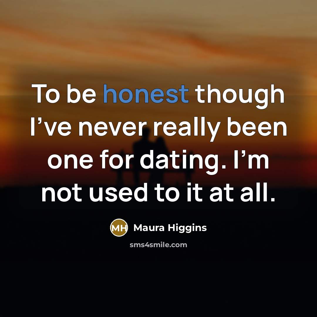 “To be honest though I've never really been one for…” quote by Maura Higgins