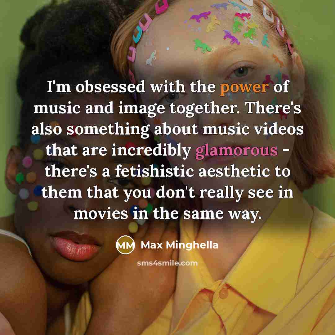 “I'm obsessed with the power of music and image together.…” quote by Max Minghella
