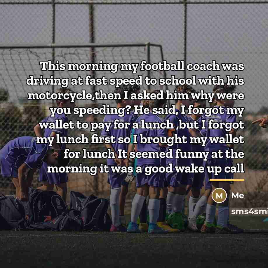 “This morning my football coach was driving at fast speed…” quote by Me