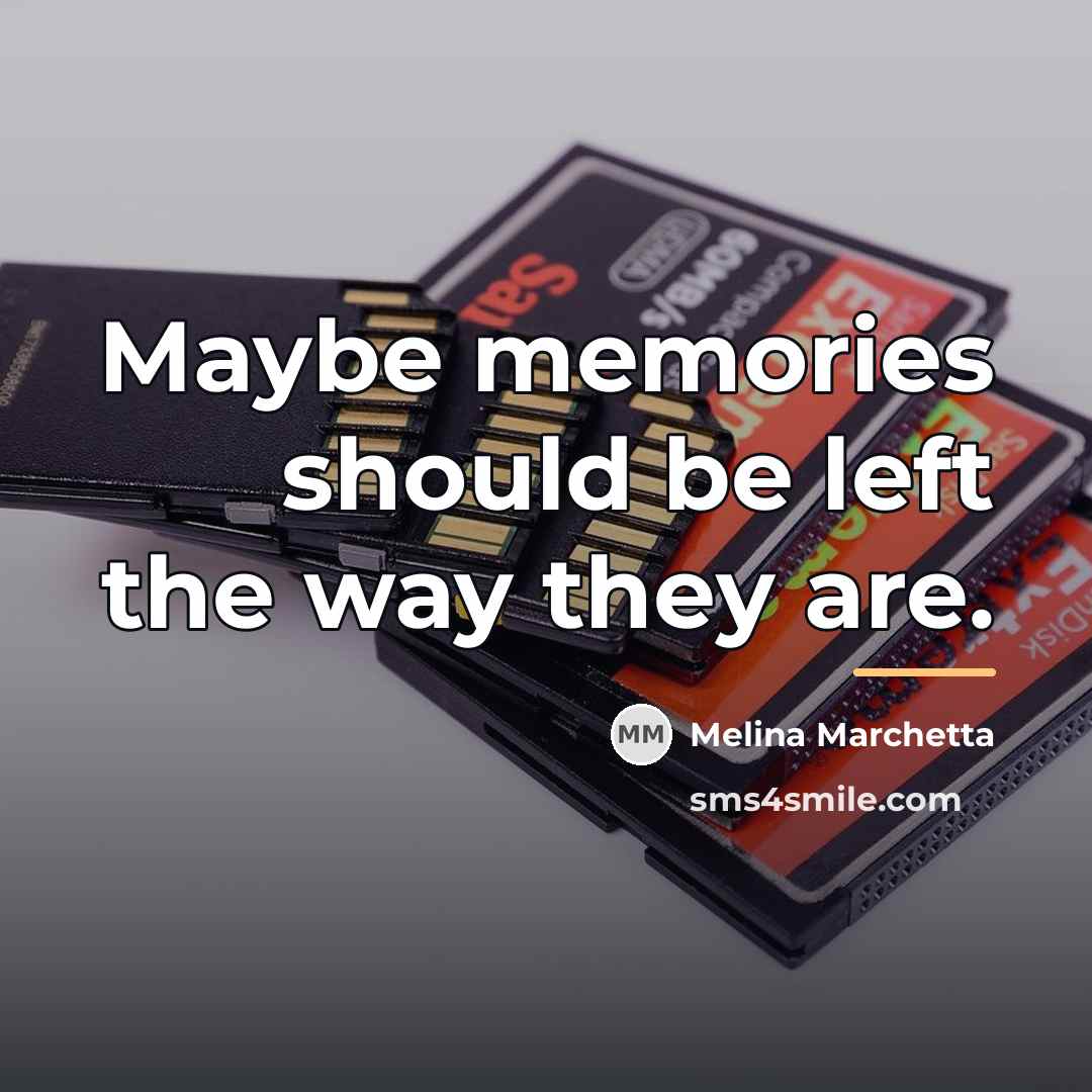 “Maybe memories should be left the way they are.…” quote by Melina Marchetta