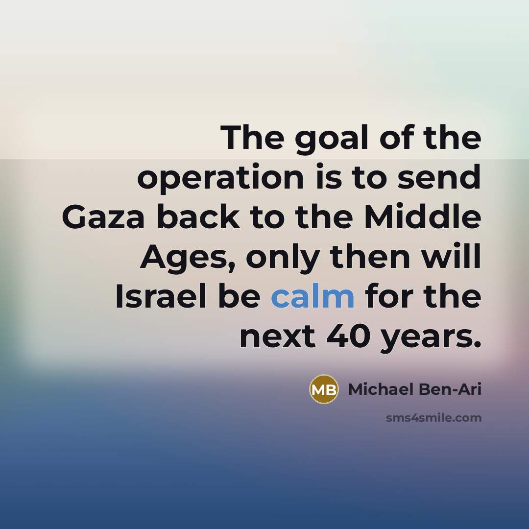 “The goal of the operation is to send Gaza back…” quote by Michael Ben-Ari