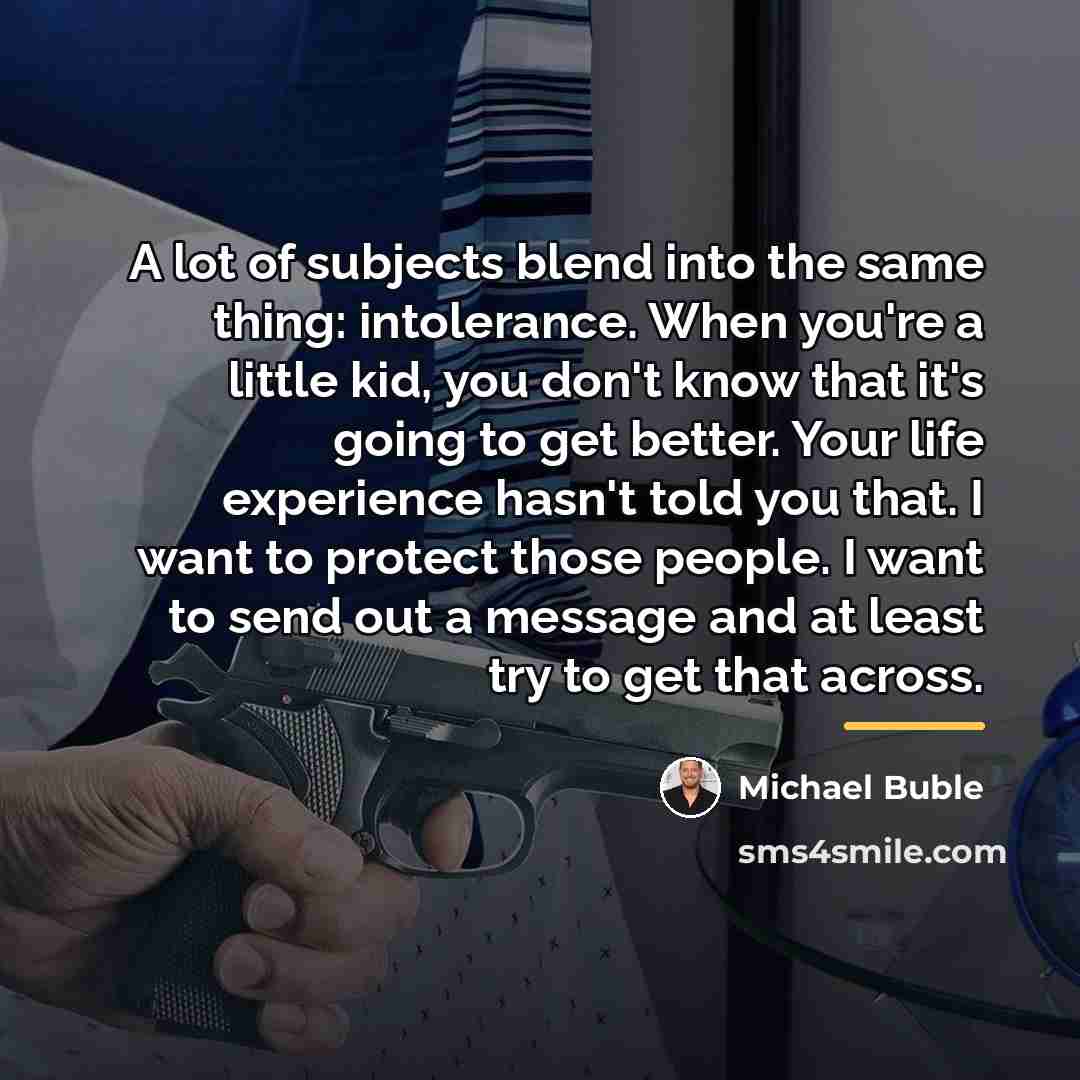 “A lot of subjects blend into the same thing: intolerance.…” quote by Michael Buble