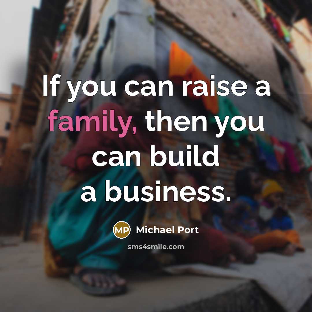 “If you can raise a family, then you can build…” quote by Michael Port