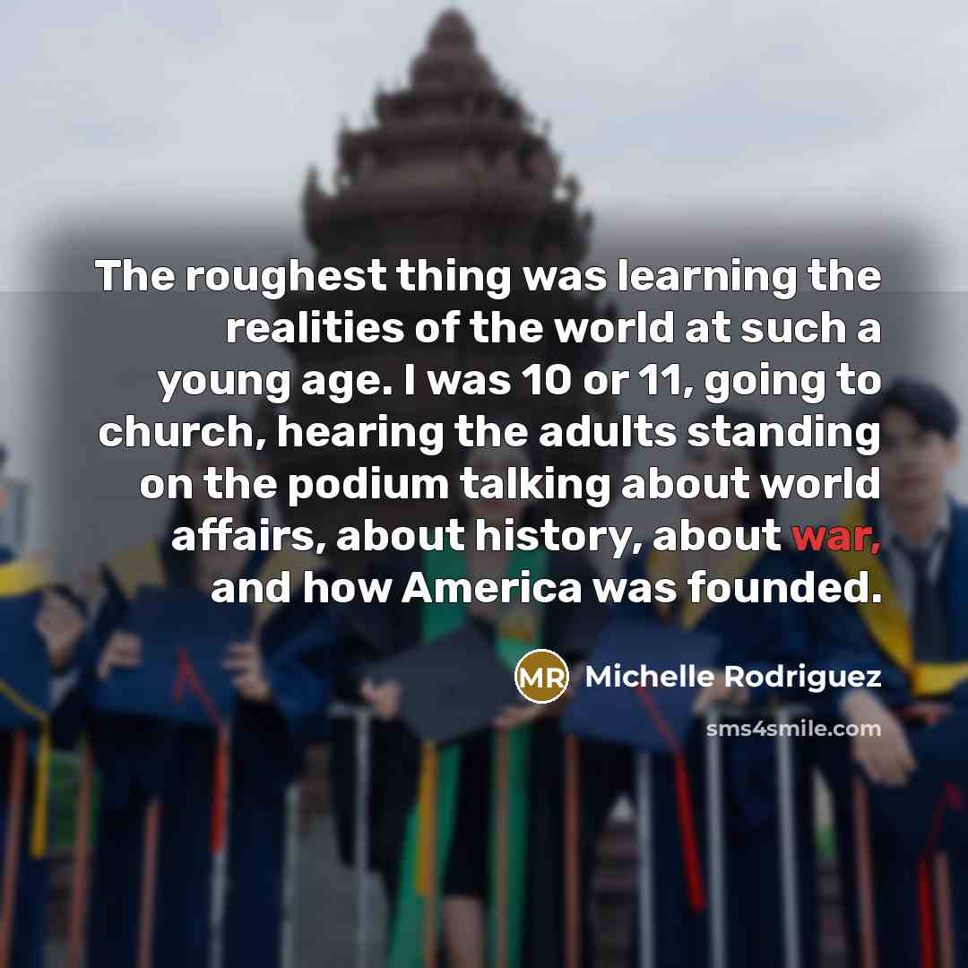 “The roughest thing was learning the realities of the world…” quote by Michelle Rodriguez