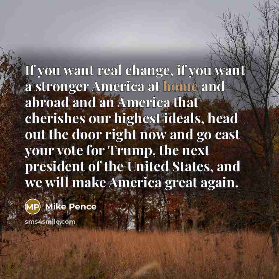 “If you want real change, if you want a stronger…” quote by Mike Pence