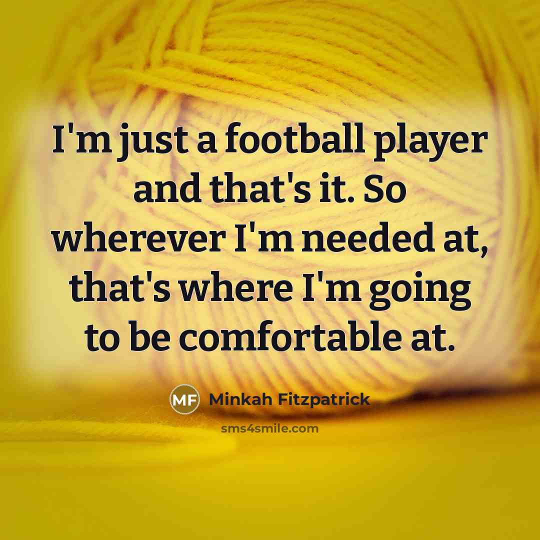 “I'm just a football player and that's it. So wherever…” quote by Minkah Fitzpatrick