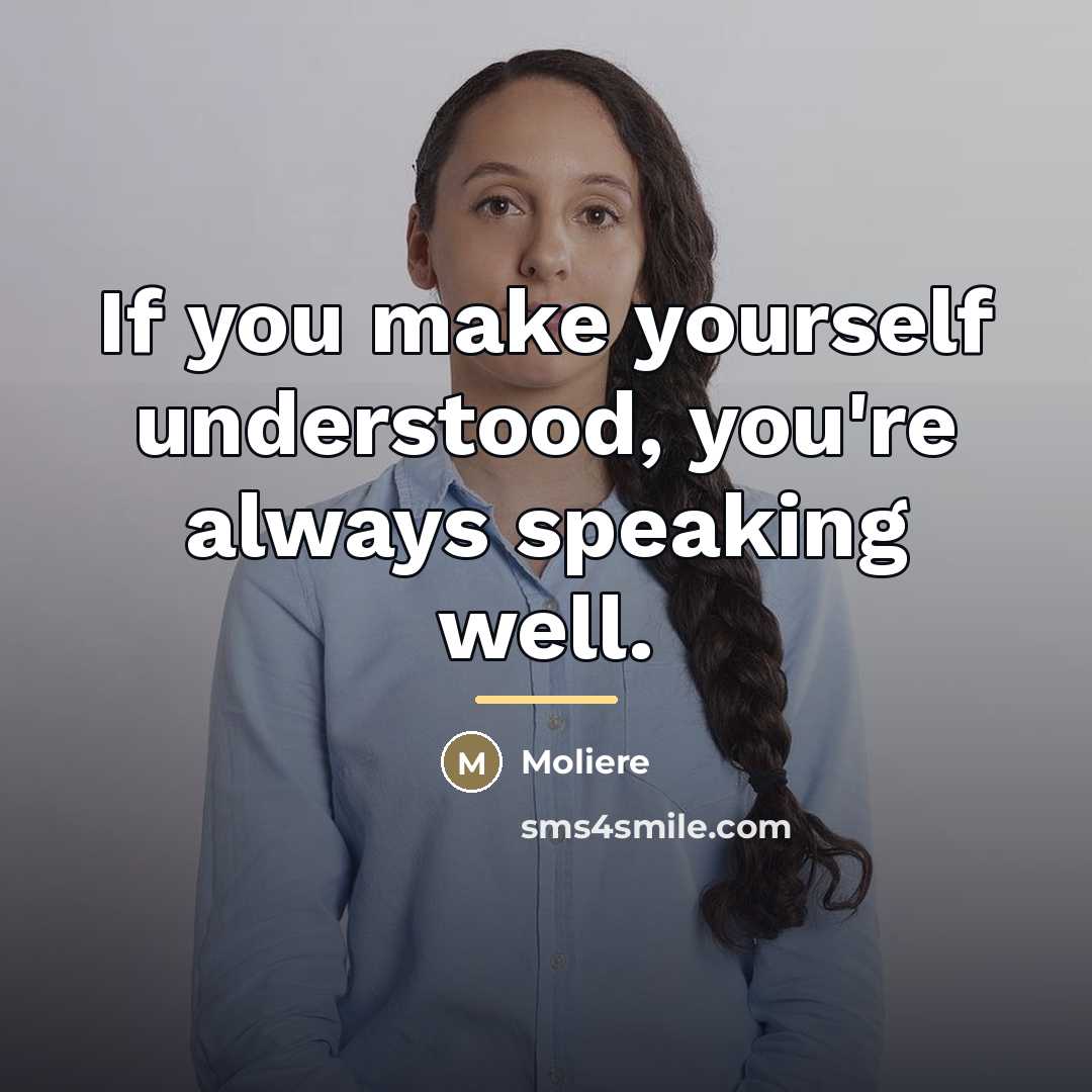 “If you make yourself understood, you're always speaking well.…” quote by Moliere