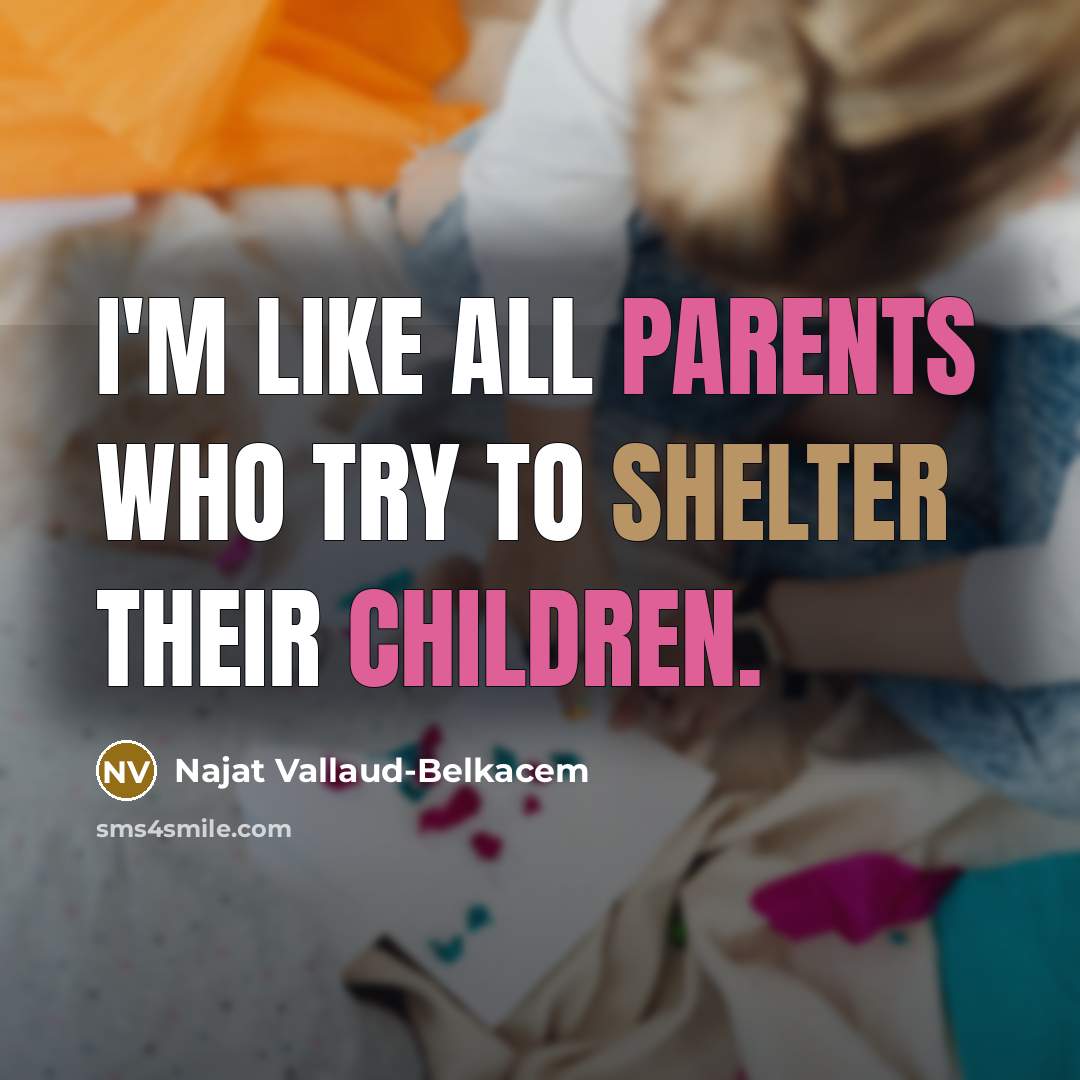“I'm like all parents who try to shelter their children.…” quote by Najat Vallaud-Belkacem