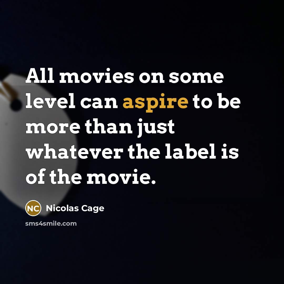 “All movies on some level can aspire to be more…” quote by Nicolas Cage
