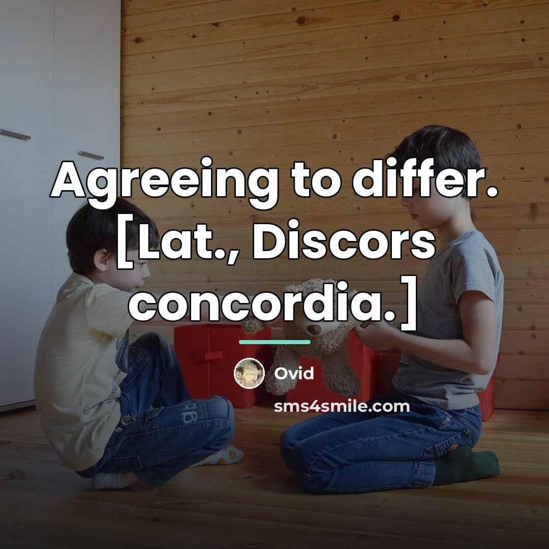 “Agreeing to differ. [Lat., Discors concordia.]…” quote by Ovid