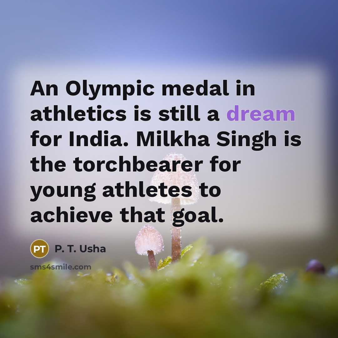 “An Olympic medal in athletics is still a dream for…” quote by P. T. Usha