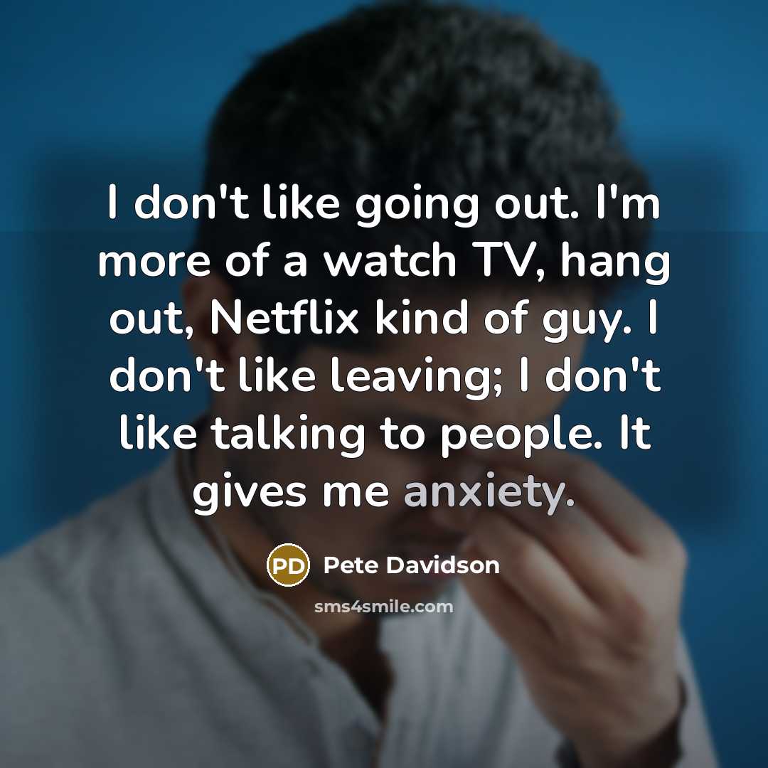 “I don't like going out. I'm more of a watch…” quote by Pete Davidson