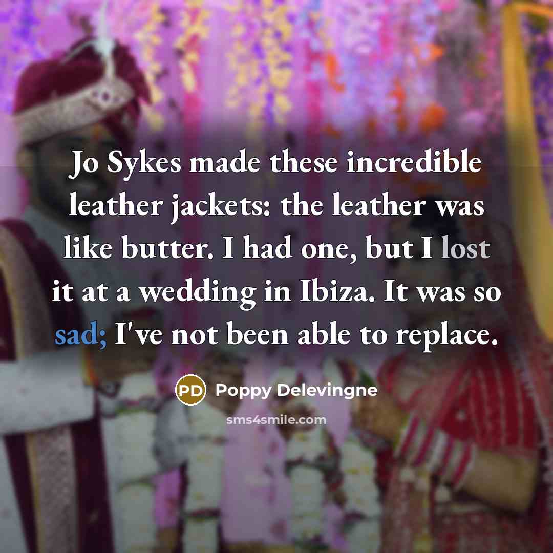 “Jo Sykes made these incredible leather jackets: the leather was…” quote by Poppy Delevingne
