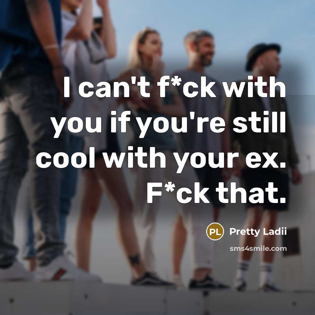 “I can't f*ck with you if you're still cool with…” quote by Pretty Ladii