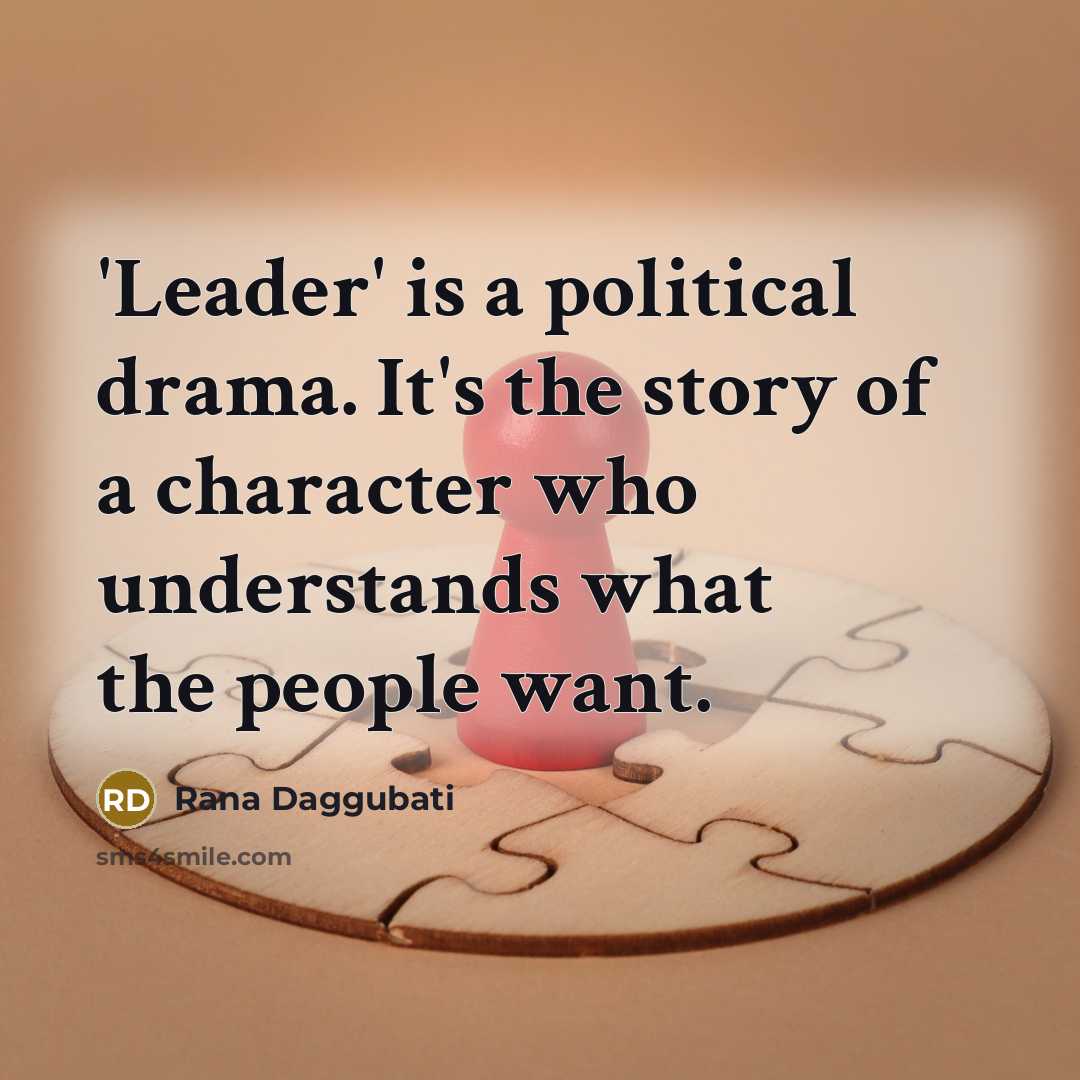 “'Leader' is a political drama. It's the story of a…” quote by Rana Daggubati