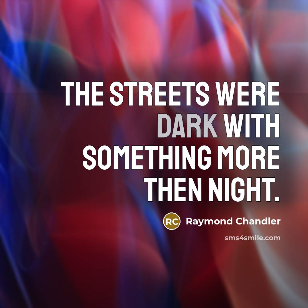 “The streets were dark with something more then night.…” quote by Raymond Chandler